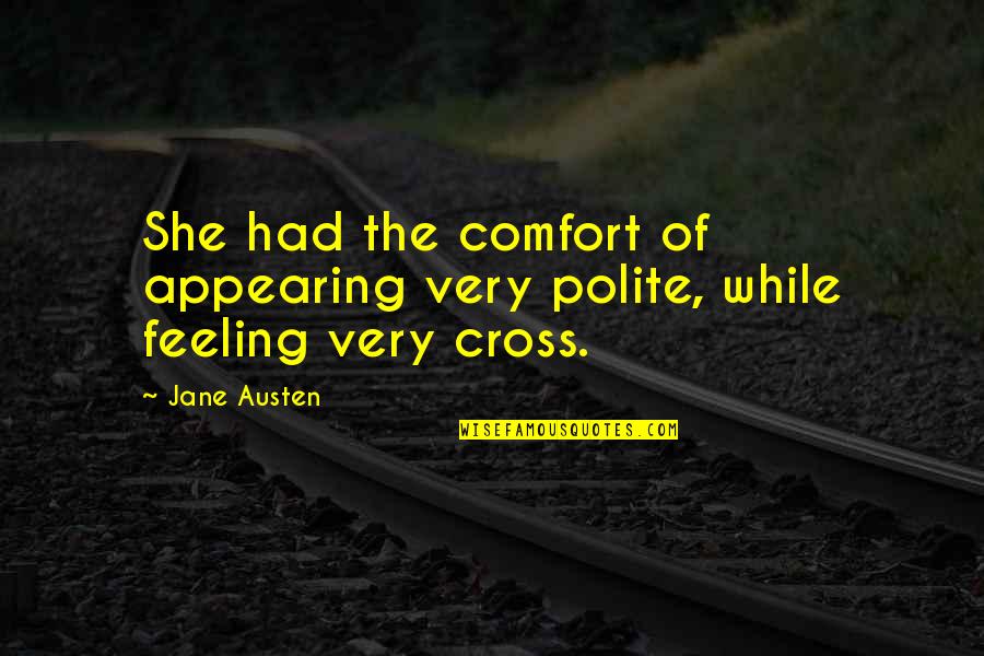 Bastardizing Thesaurus Quotes By Jane Austen: She had the comfort of appearing very polite,