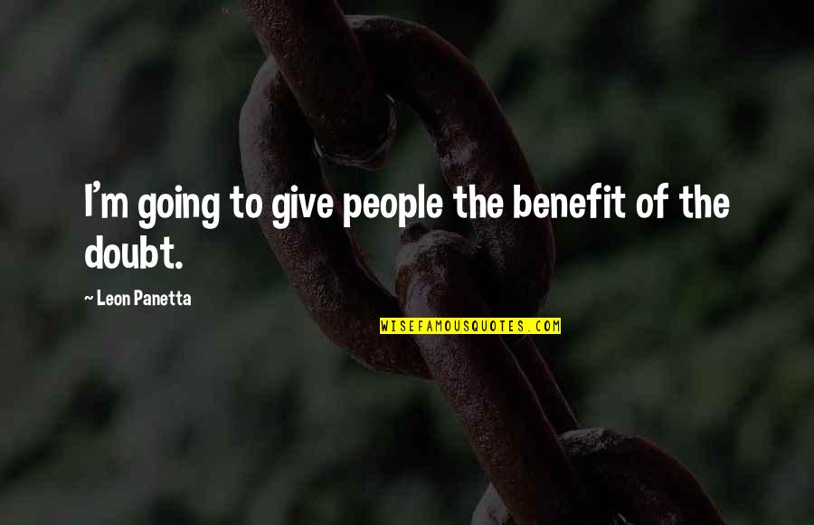 Bastardos Sin Gloria Quotes By Leon Panetta: I'm going to give people the benefit of
