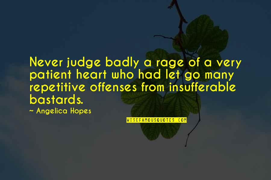 Bastards Quotes By Angelica Hopes: Never judge badly a rage of a very