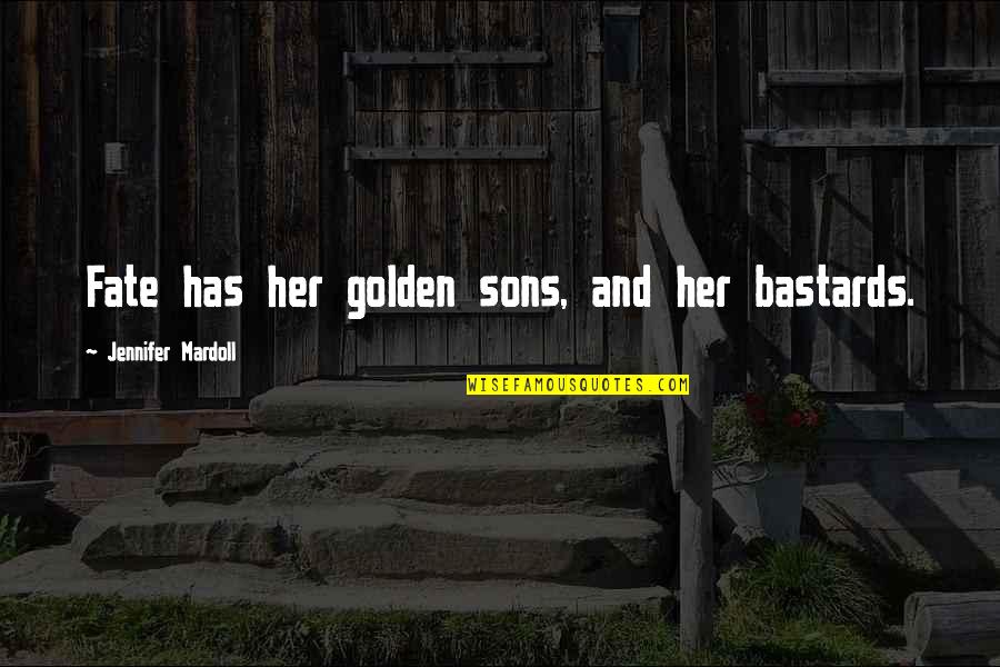 Bastards Quotes By Jennifer Mardoll: Fate has her golden sons, and her bastards.