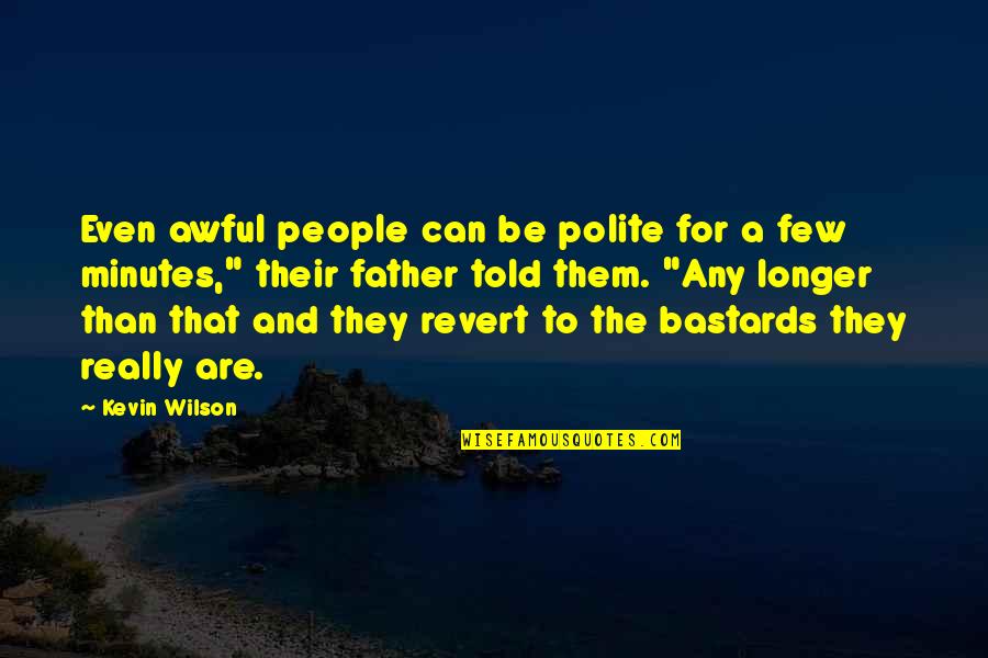 Bastards Quotes By Kevin Wilson: Even awful people can be polite for a