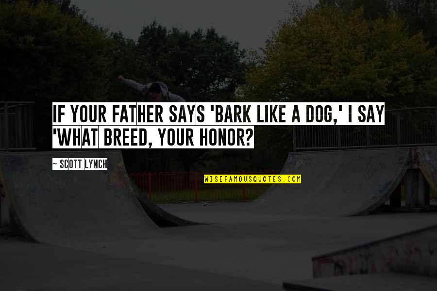 Bastards Quotes By Scott Lynch: If your father says 'Bark like a dog,'