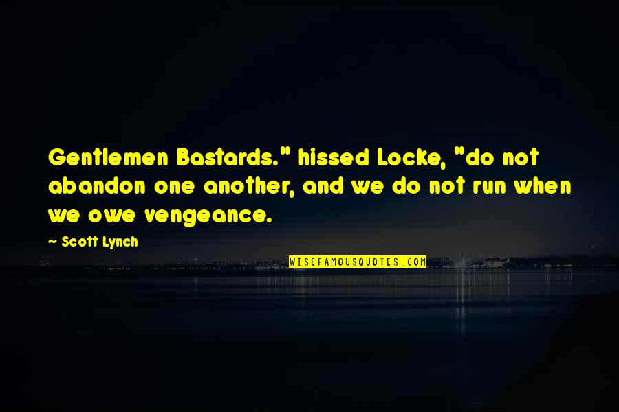 Bastards Quotes By Scott Lynch: Gentlemen Bastards." hissed Locke, "do not abandon one