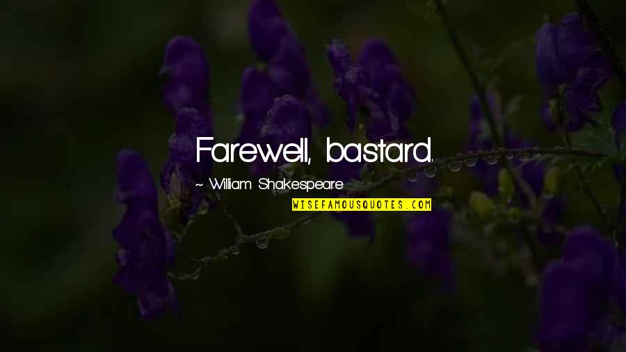 Bastards Quotes By William Shakespeare: Farewell, bastard.