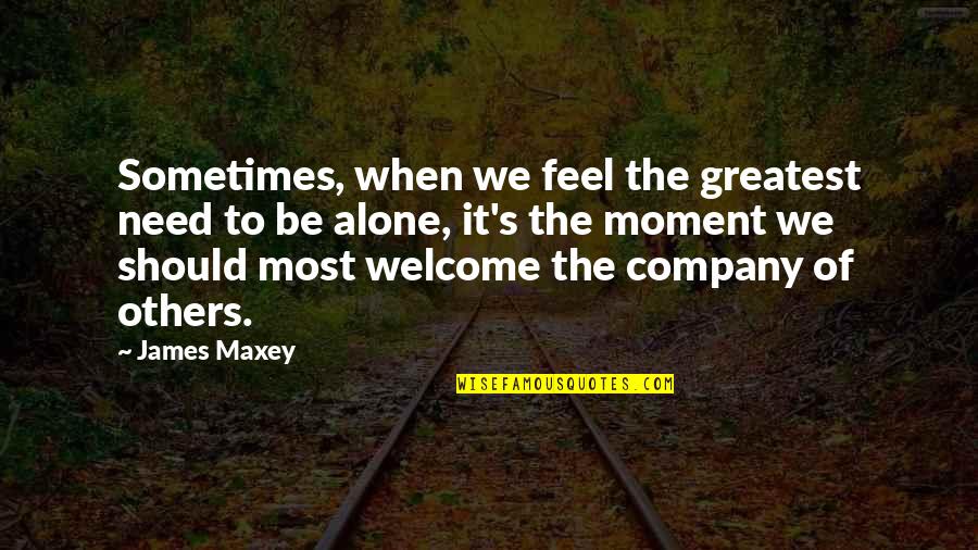Bastardy Bonds Quotes By James Maxey: Sometimes, when we feel the greatest need to Bastardy Bonds Quotes By James Maxey: Sometimes, when we feel the greatest need to