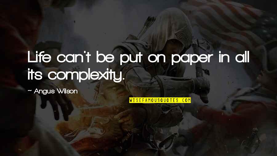 Baste Quotes By Angus Wilson: Life can't be put on paper in all