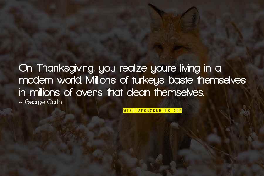 Baste Quotes By George Carlin: On Thanksgiving, you realize you're living in a