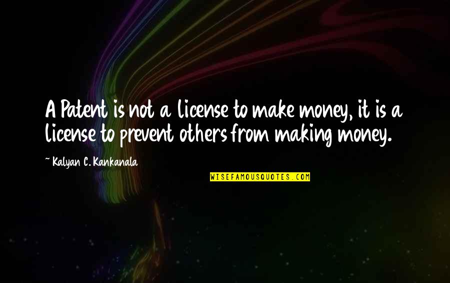 Baste Quotes By Kalyan C. Kankanala: A Patent is not a license to make Baste Quotes By Kalyan C. Kankanala: A Patent is not a license to make