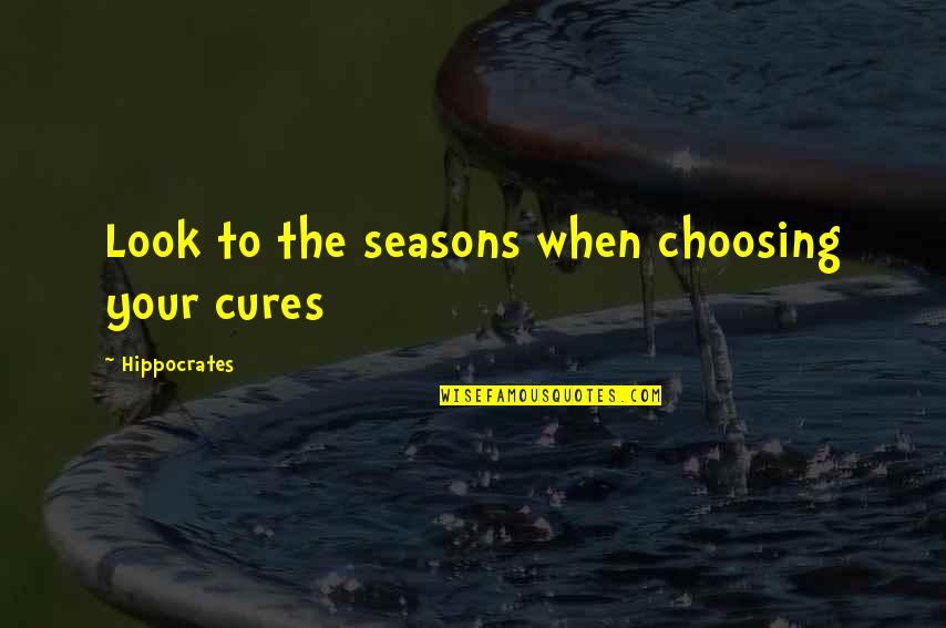 Basted Boy Quotes By Hippocrates: Look to the seasons when choosing your cures