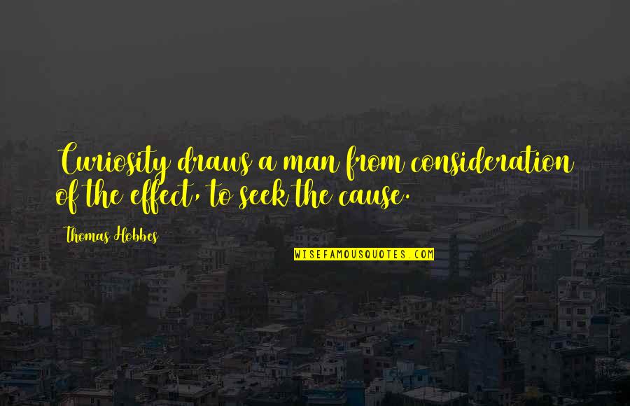 Basted Egg Quotes By Thomas Hobbes: Curiosity draws a man from consideration of the