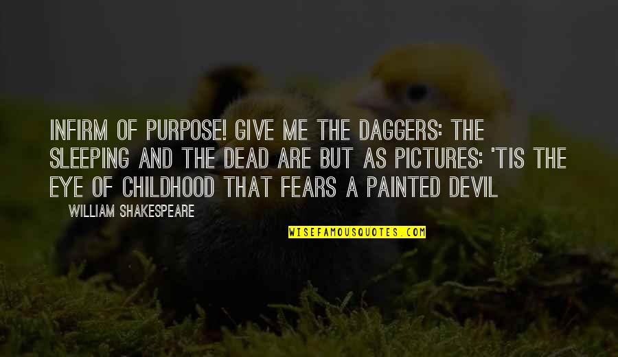 Basted Turkey Quotes By William Shakespeare: Infirm of purpose! Give me the daggers: the