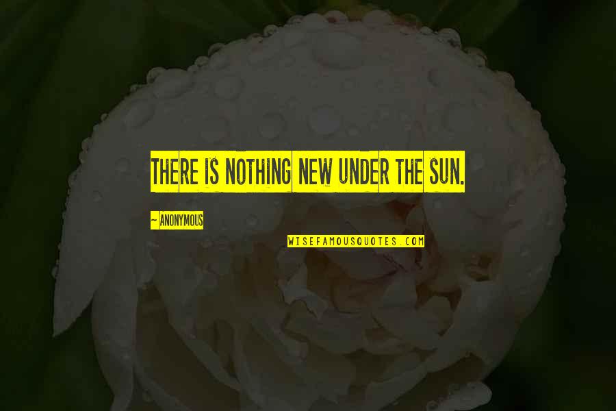 Bastedo Construction Quotes By Anonymous: There is nothing new under the sun. Bastedo Construction Quotes By Anonymous: There is nothing new under the sun.