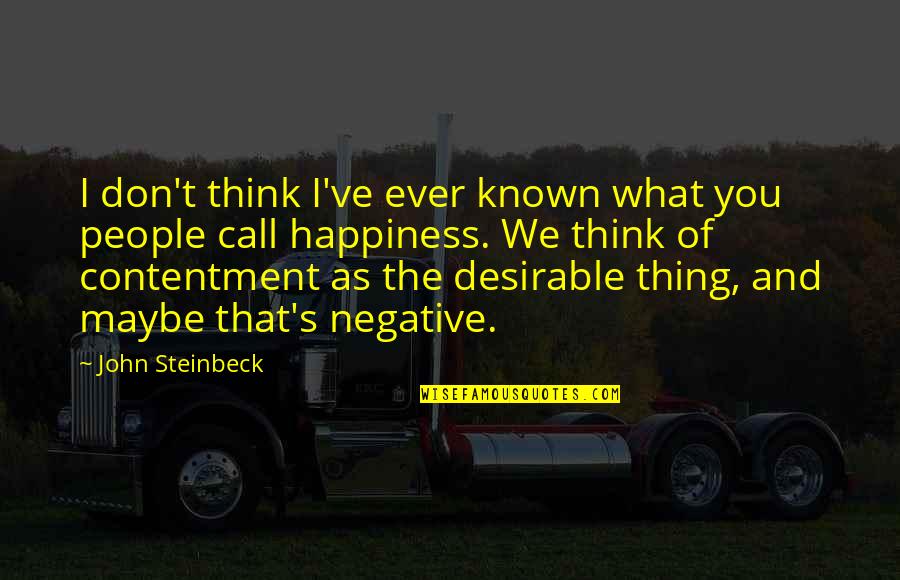 Bastedo Construction Quotes By John Steinbeck: I don't think I've ever known what you Bastedo Construction Quotes By John Steinbeck: I don't think I've ever known what you
