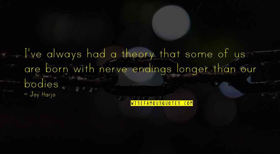 Bastedo Quotes By Joy Harjo: I've always had a theory that some of