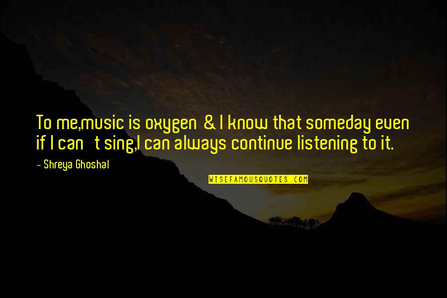 Bastelli Marble Quotes By Shreya Ghoshal: To me,music is oxygen & I know that Bastelli Marble Quotes By Shreya Ghoshal: To me,music is oxygen & I know that