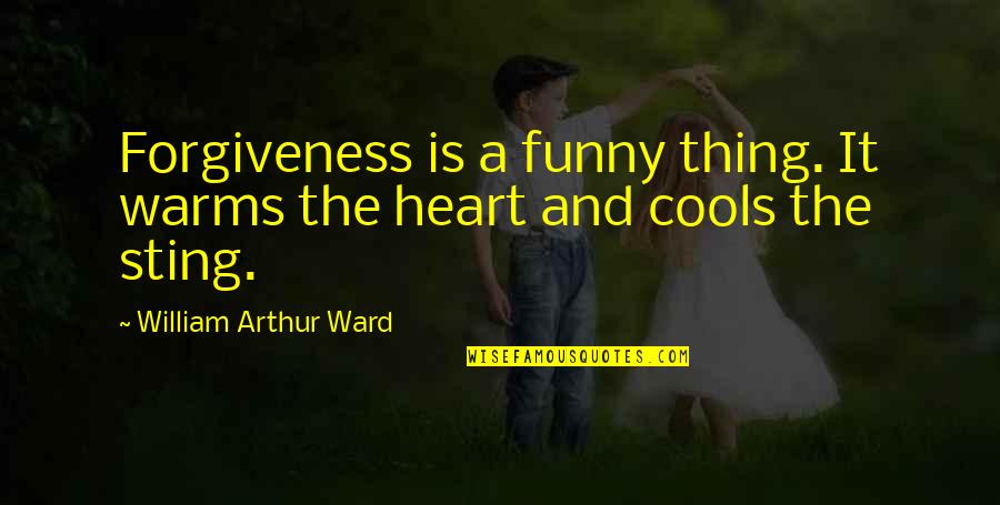 Bastendorff Quotes By William Arthur Ward: Forgiveness is a funny thing. It warms the