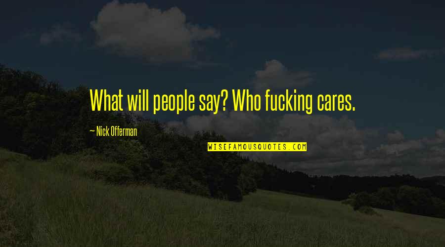 Bastenska Quotes By Nick Offerman: What will people say? Who fucking cares.