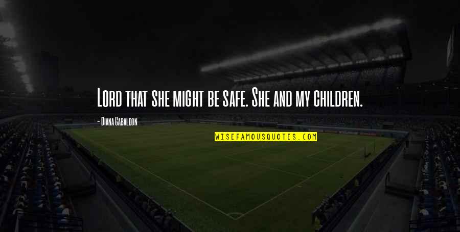 Basterdsuiker Quotes By Diana Gabaldon: Lord that she might be safe. She and Basterdsuiker Quotes By Diana Gabaldon: Lord that she might be safe. She and