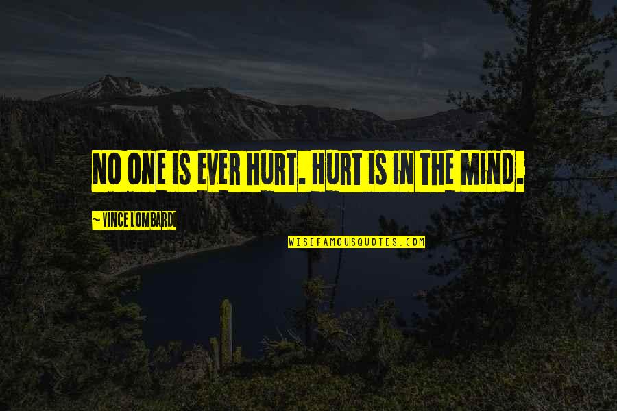 Basterdsuiker Quotes By Vince Lombardi: No one is ever hurt. Hurt is in