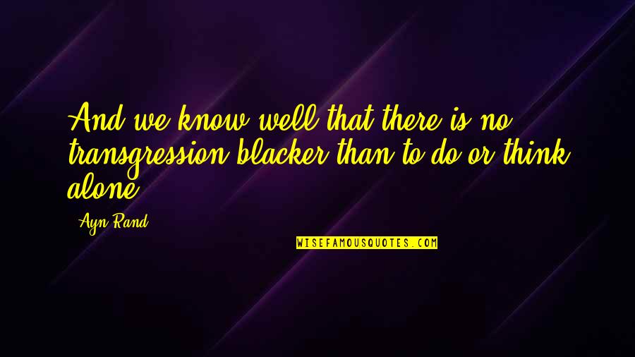 Basterra Porto Quotes By Ayn Rand: And we know well that there is no