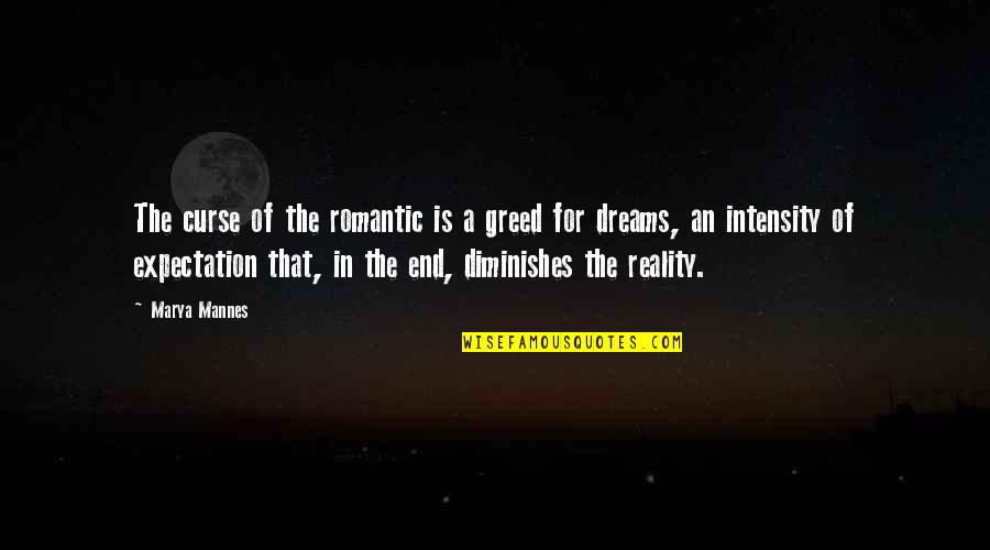 Basterra Reef Quotes By Marya Mannes: The curse of the romantic is a greed Basterra Reef Quotes By Marya Mannes: The curse of the romantic is a greed