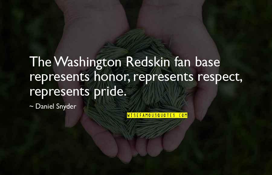 Basters House Quotes By Daniel Snyder: The Washington Redskin fan base represents honor, represents Basters House Quotes By Daniel Snyder: The Washington Redskin fan base represents honor, represents