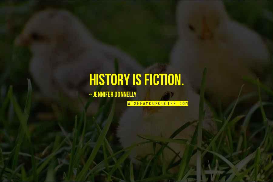 Bastiaan Quotes By Jennifer Donnelly: History is fiction. Bastiaan Quotes By Jennifer Donnelly: History is fiction.