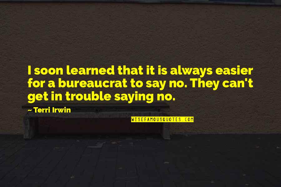 Bastiaan Quotes By Terri Irwin: I soon learned that it is always easier Bastiaan Quotes By Terri Irwin: I soon learned that it is always easier