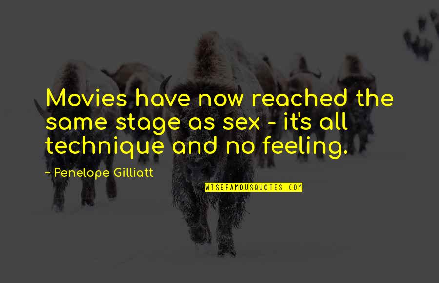 Bastiaens Bilzen Quotes By Penelope Gilliatt: Movies have now reached the same stage as
