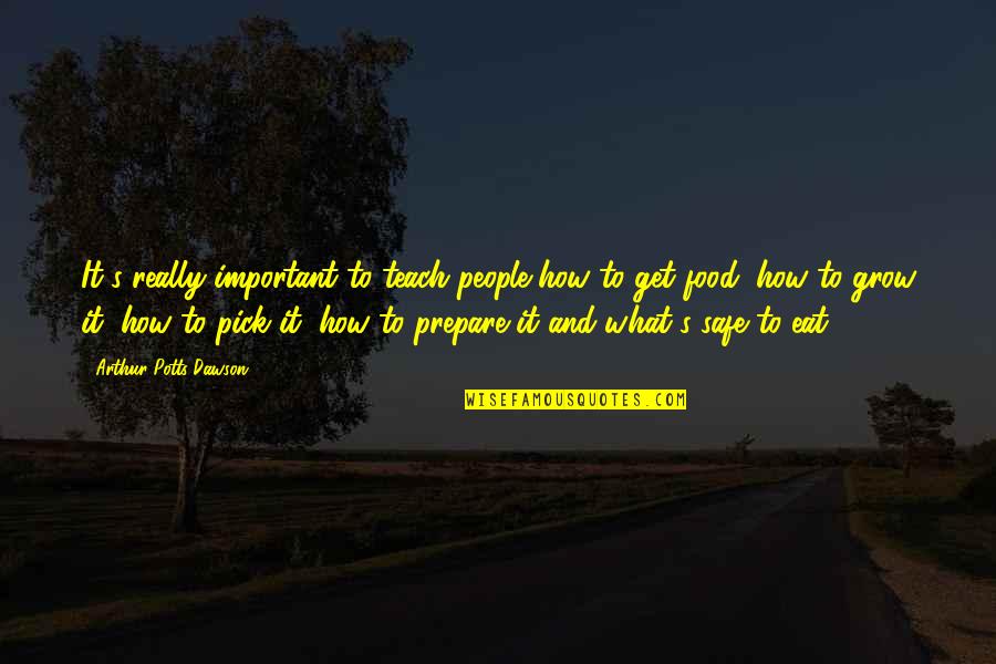 Bastianelli Shoes Quotes By Arthur Potts Dawson: It's really important to teach people how to Bastianelli Shoes Quotes By Arthur Potts Dawson: It's really important to teach people how to