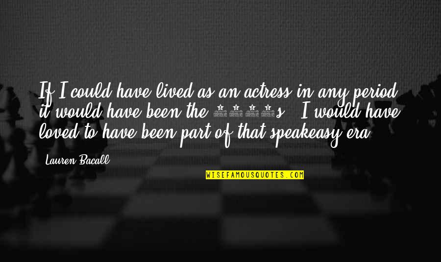 Bastianelli Shoes Quotes By Lauren Bacall: If I could have lived as an actress Bastianelli Shoes Quotes By Lauren Bacall: If I could have lived as an actress