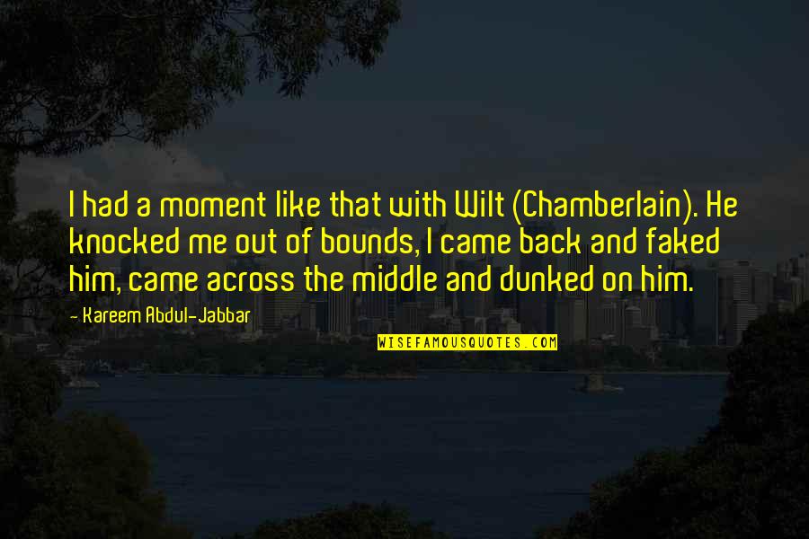 Bastians Wellsboro Quotes By Kareem Abdul-Jabbar: I had a moment like that with Wilt Bastians Wellsboro Quotes By Kareem Abdul-Jabbar: I had a moment like that with Wilt