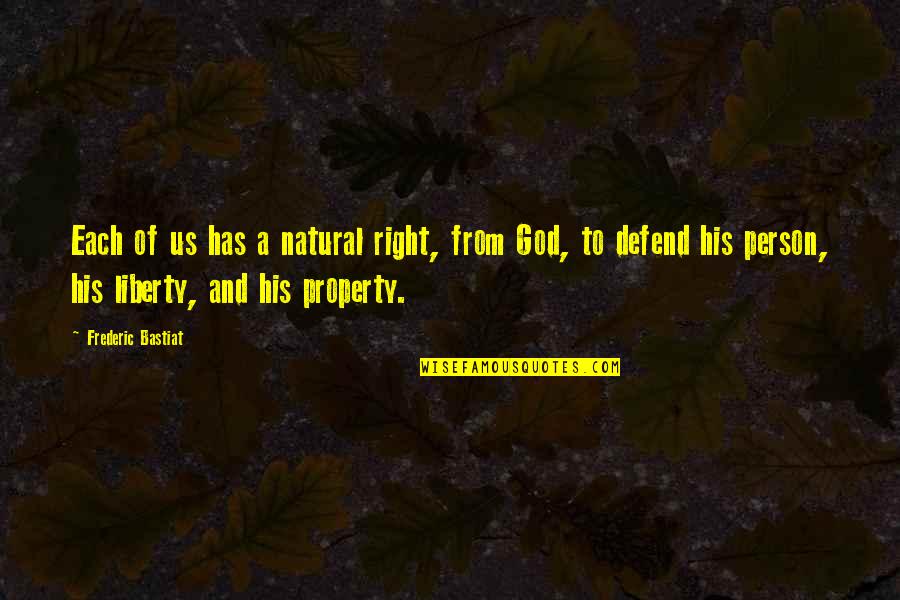 Bastiat Frederic Quotes By Frederic Bastiat: Each of us has a natural right, from