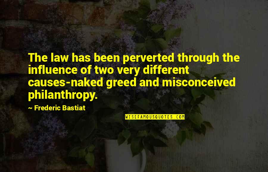 Bastiat Frederic Quotes By Frederic Bastiat: The law has been perverted through the influence