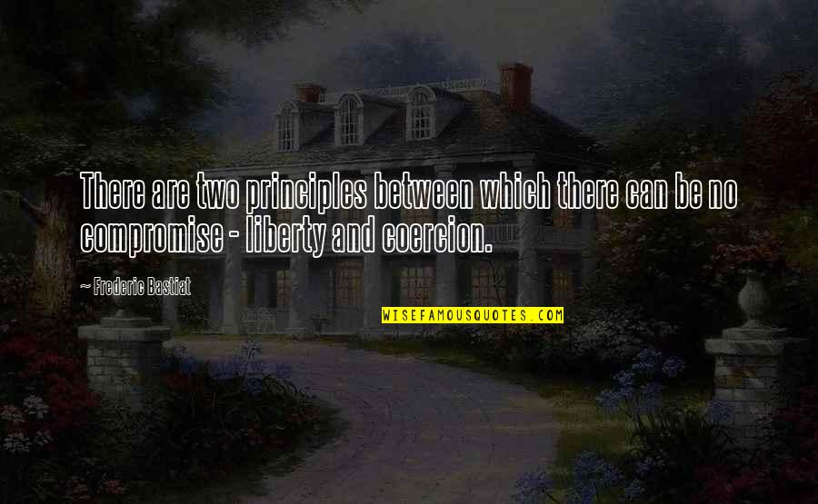Bastiat Frederic Quotes By Frederic Bastiat: There are two principles between which there can