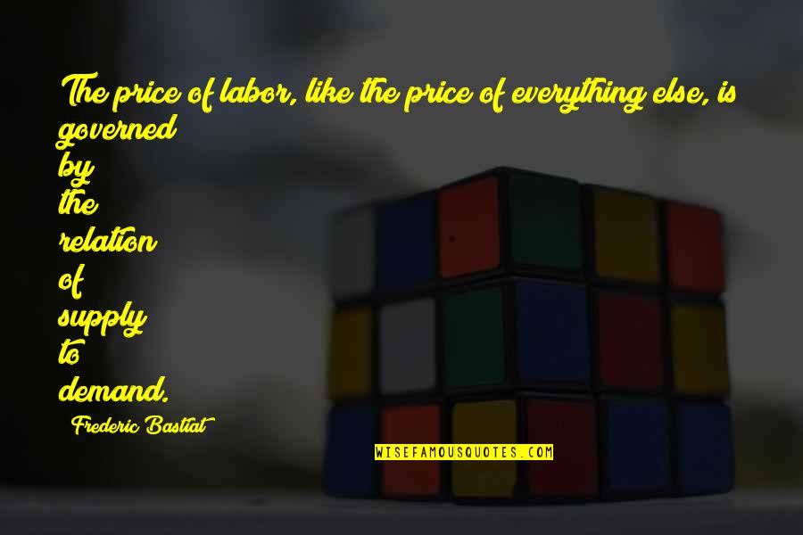 Bastiat Frederic Quotes By Frederic Bastiat: The price of labor, like the price of