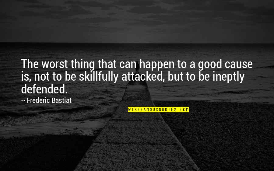 Bastiat Quotes By Frederic Bastiat: The worst thing that can happen to a