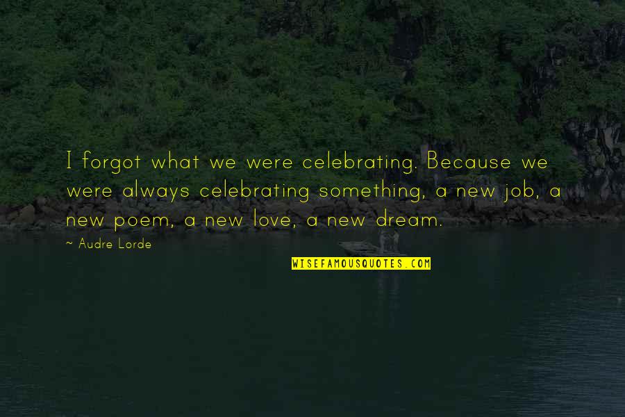 Bastida 83647 Quotes By Audre Lorde: I forgot what we were celebrating. Because we