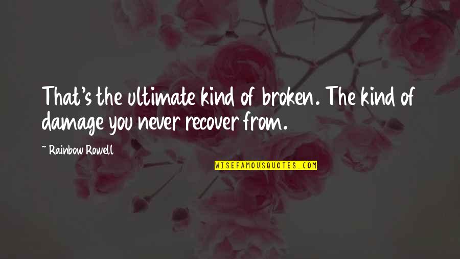 Bastidas Rodrigo Quotes By Rainbow Rowell: That's the ultimate kind of broken. The kind