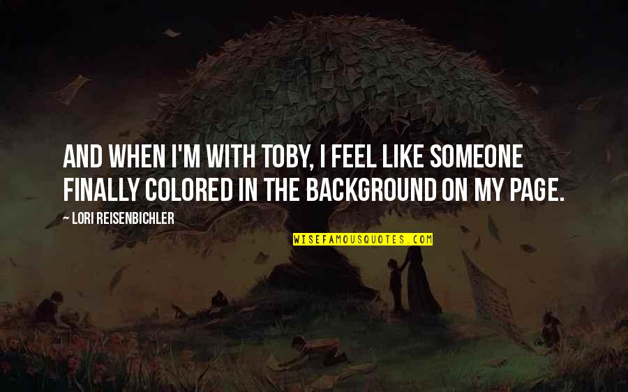 Bastide Fragrance Quotes By Lori Reisenbichler: And when I'm with Toby, I feel like