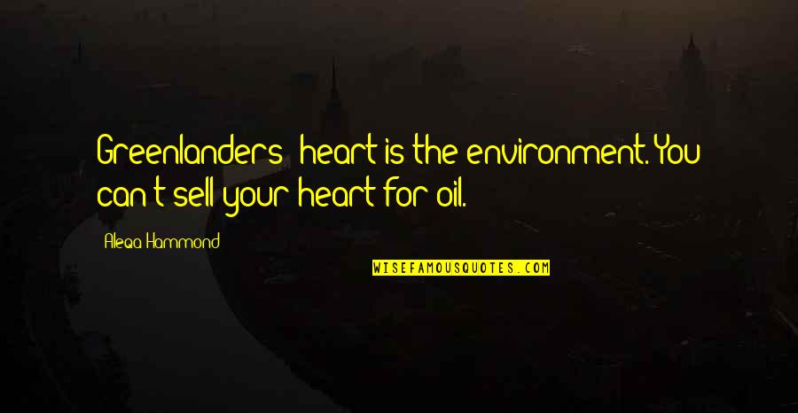 Bastidor Quotes By Aleqa Hammond: Greenlanders' heart is the environment. You can't sell