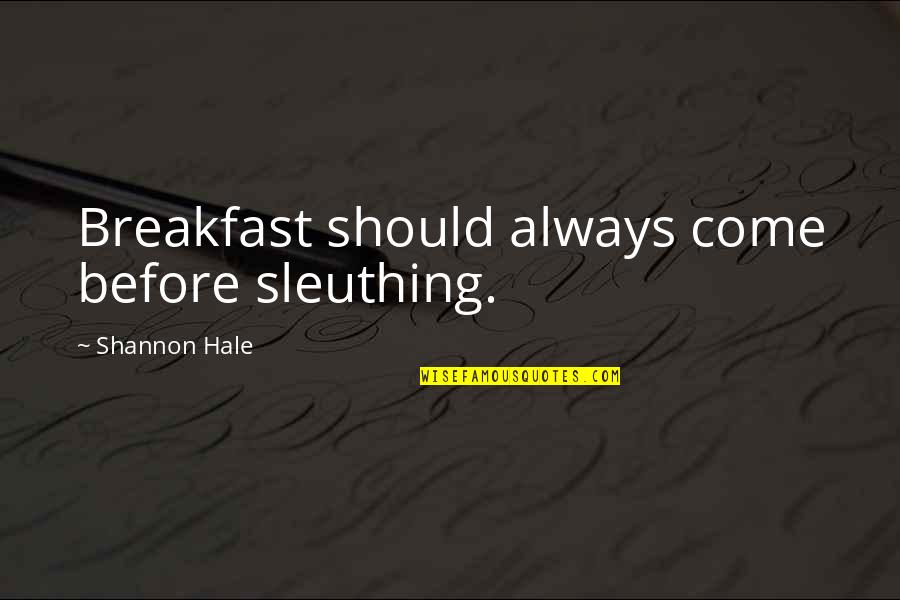 Bastidor Quotes By Shannon Hale: Breakfast should always come before sleuthing.