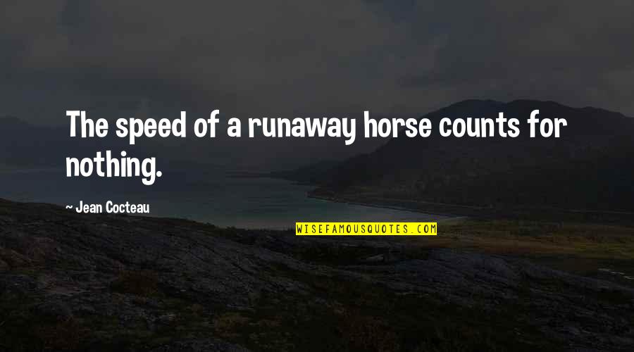 Bastidores Da Quotes By Jean Cocteau: The speed of a runaway horse counts for