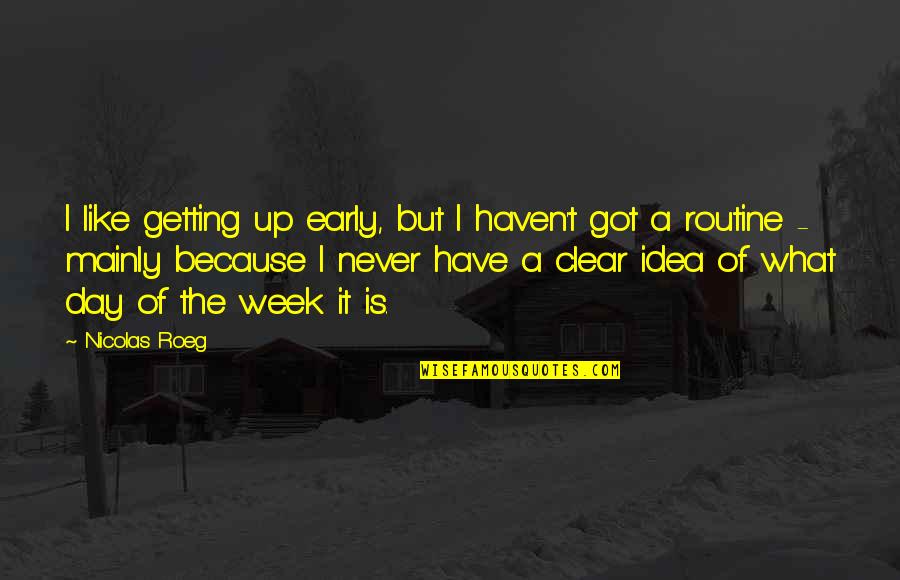Bastidores Da Quotes By Nicolas Roeg: I like getting up early, but I haven't Bastidores Da Quotes By Nicolas Roeg: I like getting up early, but I haven't