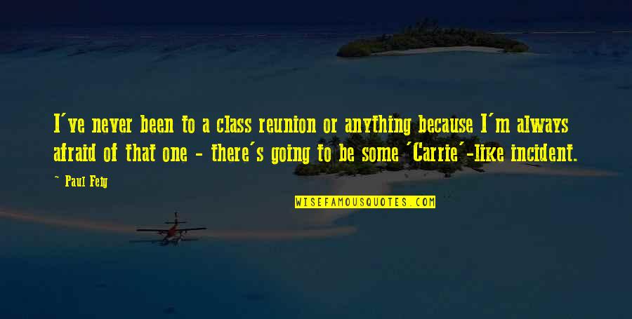 Bastidores Da Quotes By Paul Feig: I've never been to a class reunion or