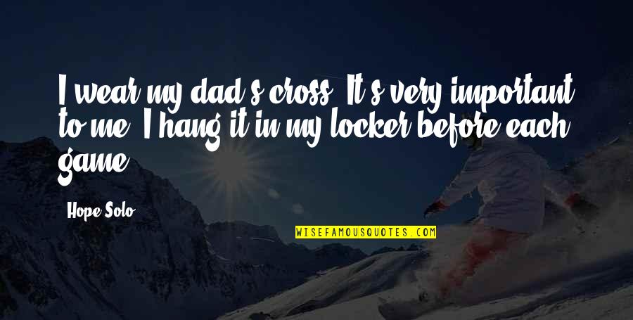 Bastidores Significado Quotes By Hope Solo: I wear my dad's cross. It's very important Bastidores Significado Quotes By Hope Solo: I wear my dad's cross. It's very important