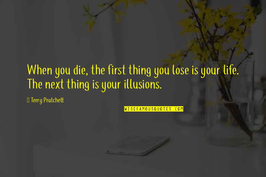 Bastienne Salners Quotes By Terry Pratchett: When you die, the first thing you lose Bastienne Salners Quotes By Terry Pratchett: When you die, the first thing you lose