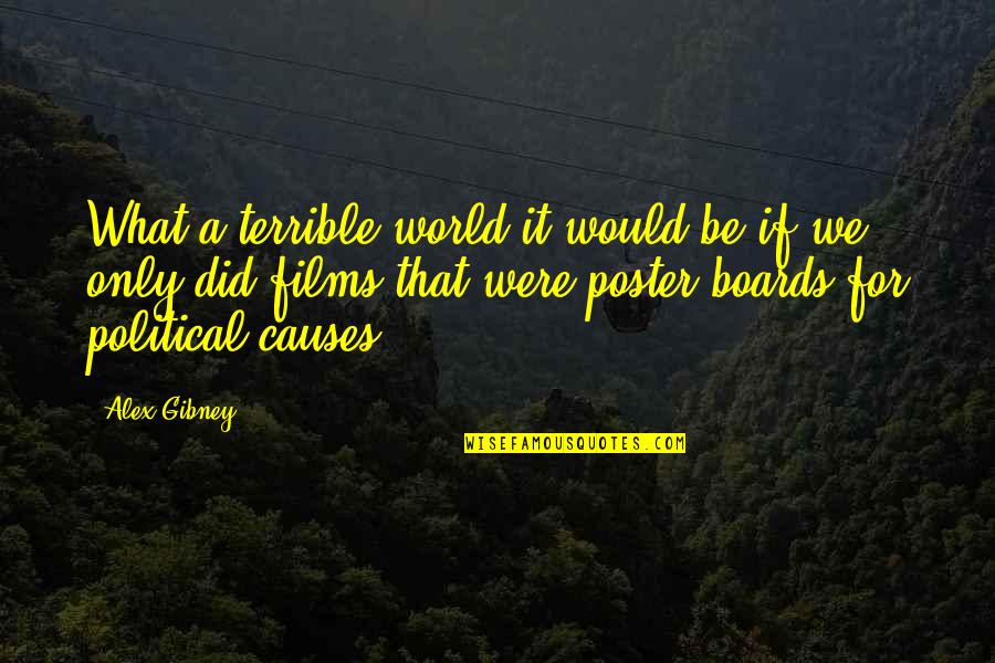 Bastilla Quotes By Alex Gibney: What a terrible world it would be if