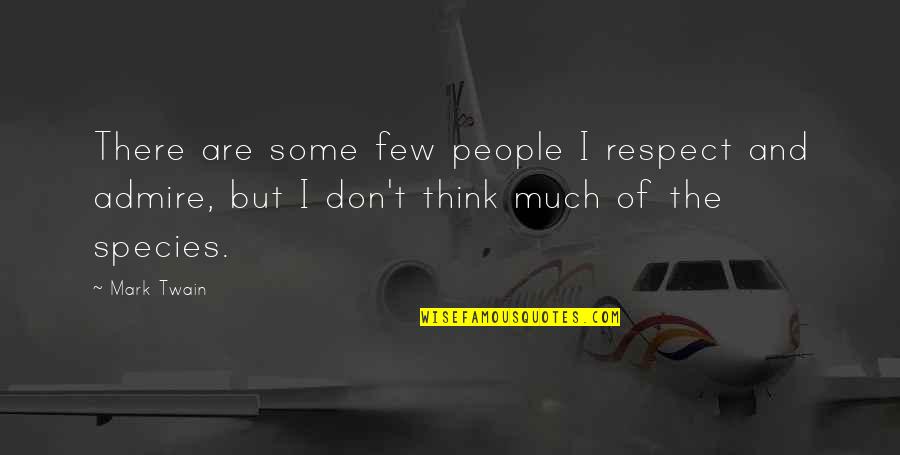 Bastilla Quotes By Mark Twain: There are some few people I respect and