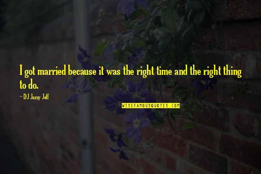 Bastilles Day Movie Quotes By DJ Jazzy Jeff: I got married because it was the right